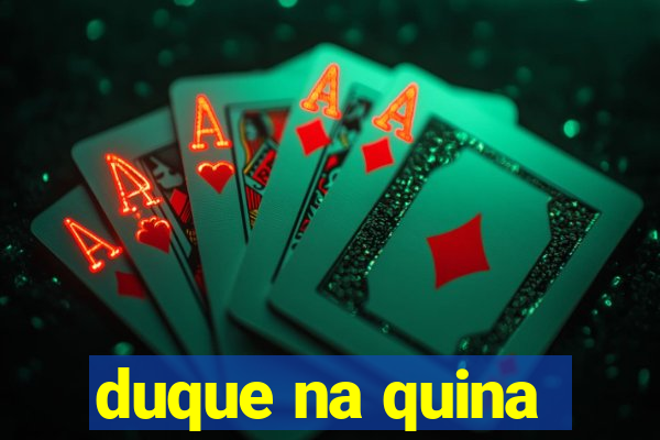 duque na quina